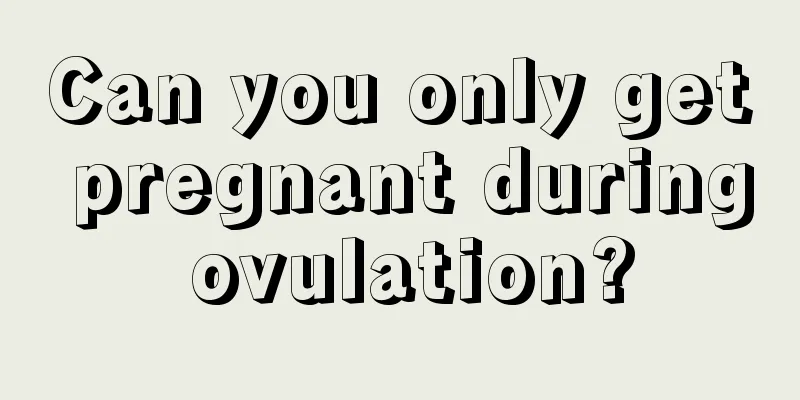 Can you only get pregnant during ovulation?