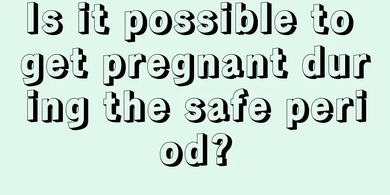 Is it possible to get pregnant during the safe period?