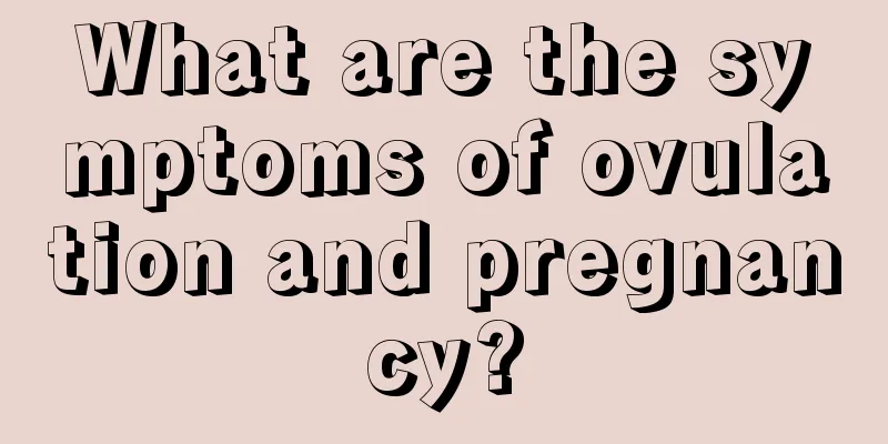 What are the symptoms of ovulation and pregnancy?