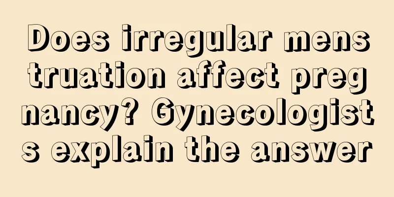 Does irregular menstruation affect pregnancy? Gynecologists explain the answer