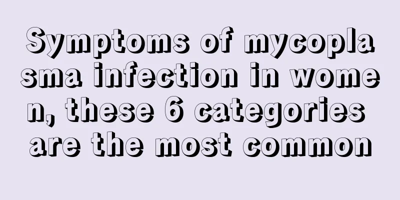 Symptoms of mycoplasma infection in women, these 6 categories are the most common