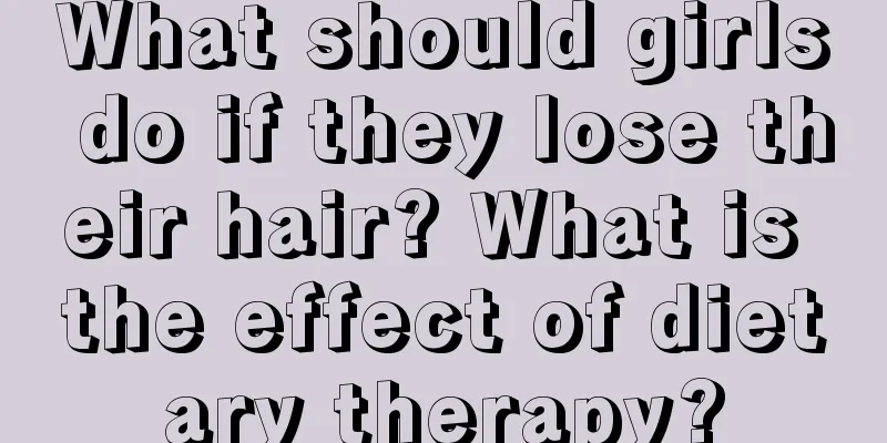 What should girls do if they lose their hair? What is the effect of dietary therapy?