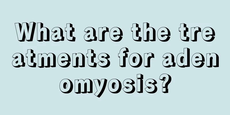 What are the treatments for adenomyosis?