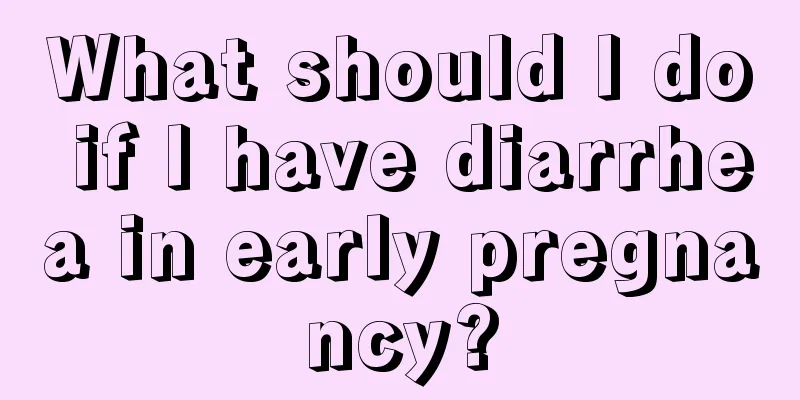 What should I do if I have diarrhea in early pregnancy?