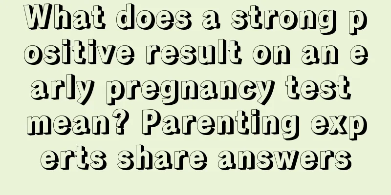 What does a strong positive result on an early pregnancy test mean? Parenting experts share answers