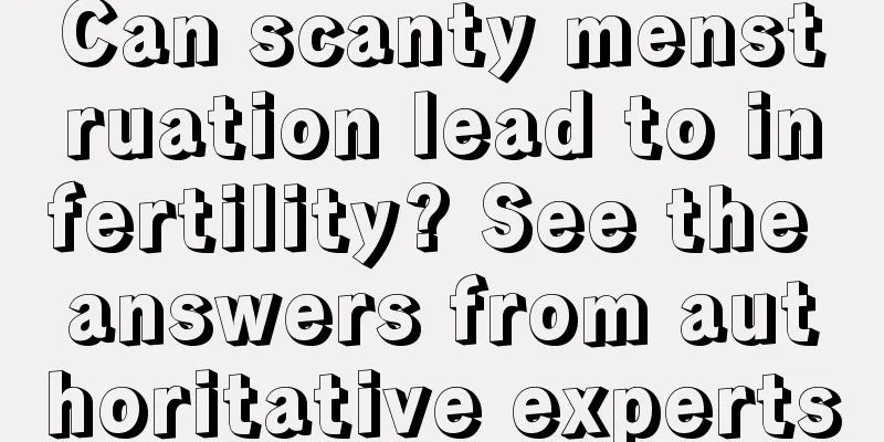 Can scanty menstruation lead to infertility? See the answers from authoritative experts