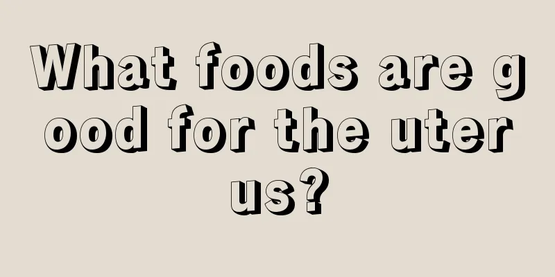 What foods are good for the uterus?