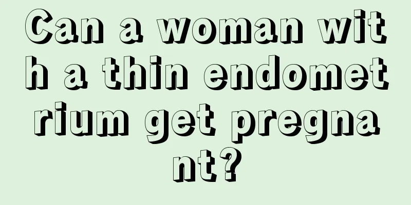 Can a woman with a thin endometrium get pregnant?