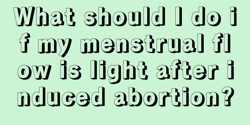 What should I do if my menstrual flow is light after induced abortion?