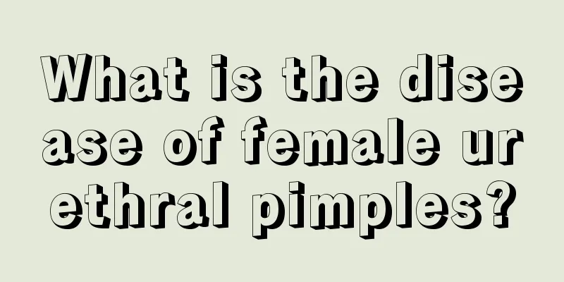 What is the disease of female urethral pimples?