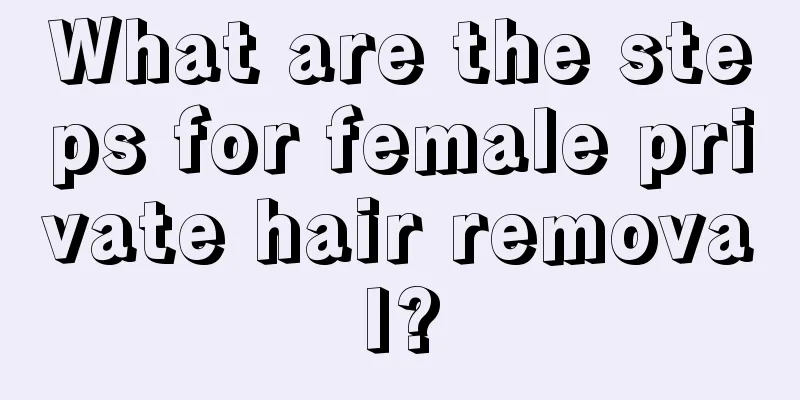 What are the steps for female private hair removal?