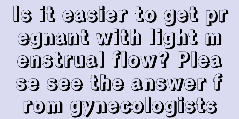 Is it easier to get pregnant with light menstrual flow? Please see the answer from gynecologists