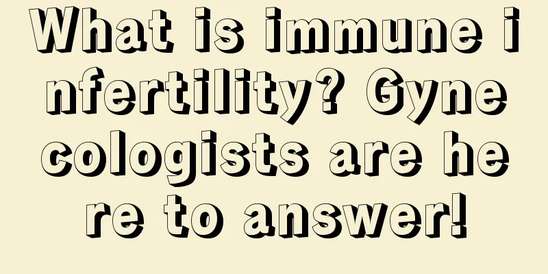 What is immune infertility? Gynecologists are here to answer!