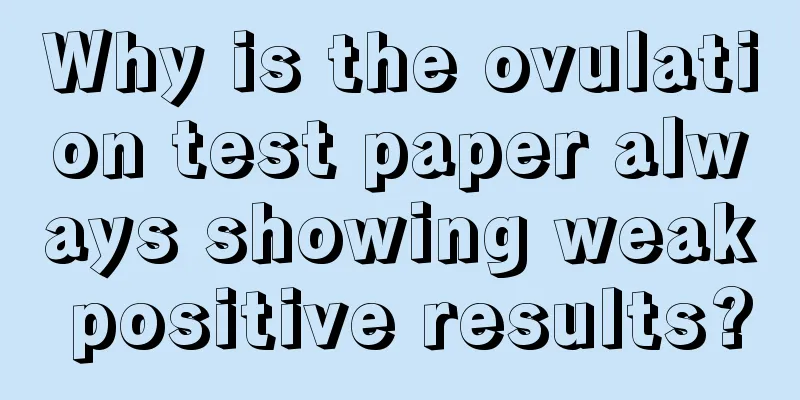 Why is the ovulation test paper always showing weak positive results?