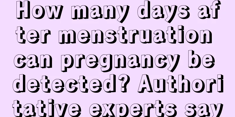 How many days after menstruation can pregnancy be detected? Authoritative experts say