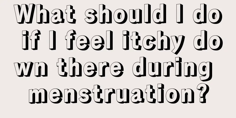 What should I do if I feel itchy down there during menstruation?