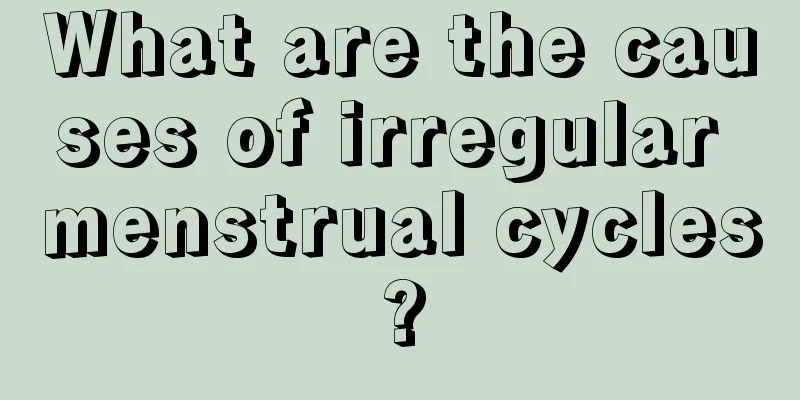 What are the causes of irregular menstrual cycles?