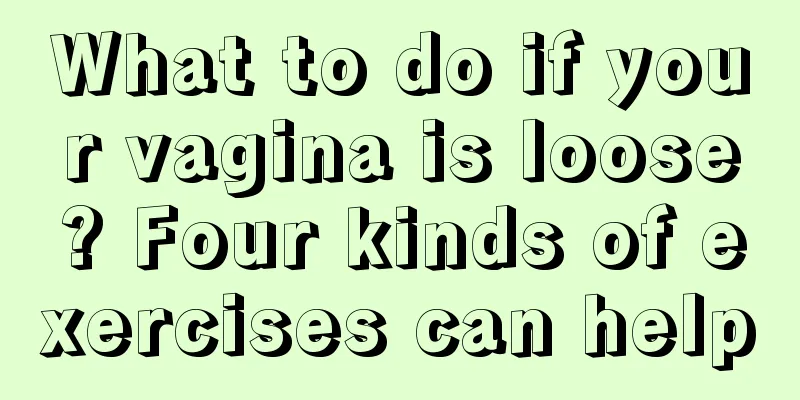 What to do if your vagina is loose? Four kinds of exercises can help