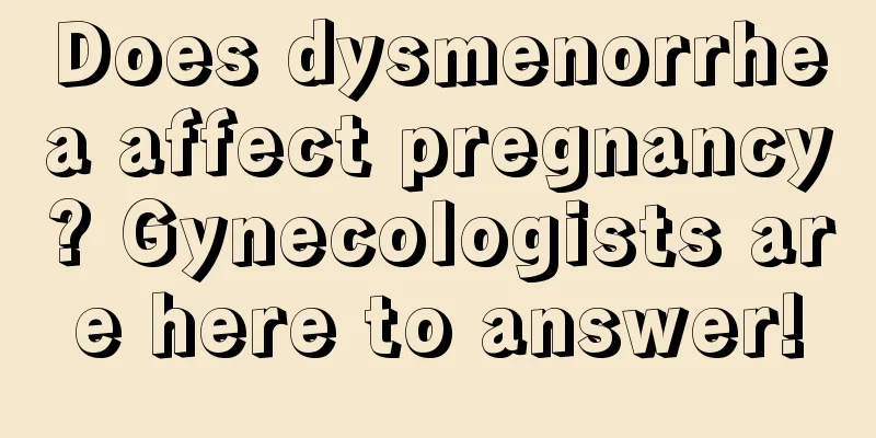 Does dysmenorrhea affect pregnancy? Gynecologists are here to answer!