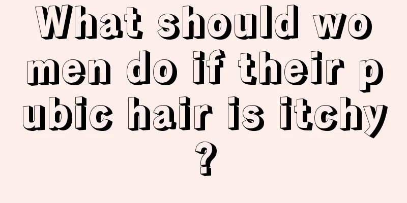 What should women do if their pubic hair is itchy?