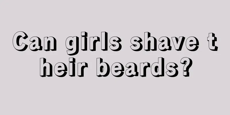 Can girls shave their beards?