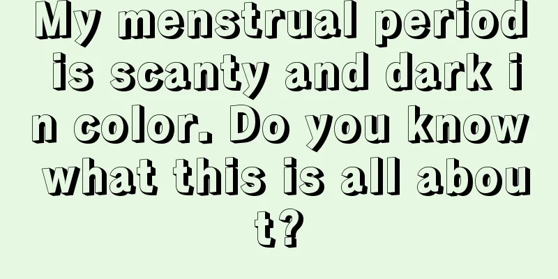 My menstrual period is scanty and dark in color. Do you know what this is all about?