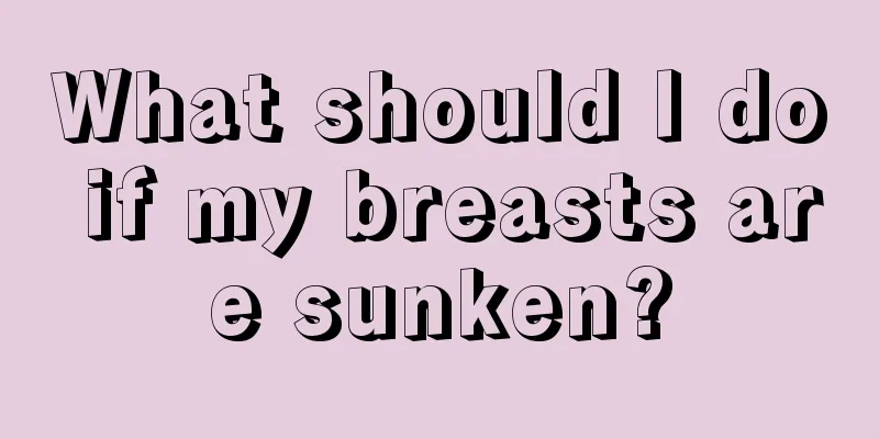 What should I do if my breasts are sunken?