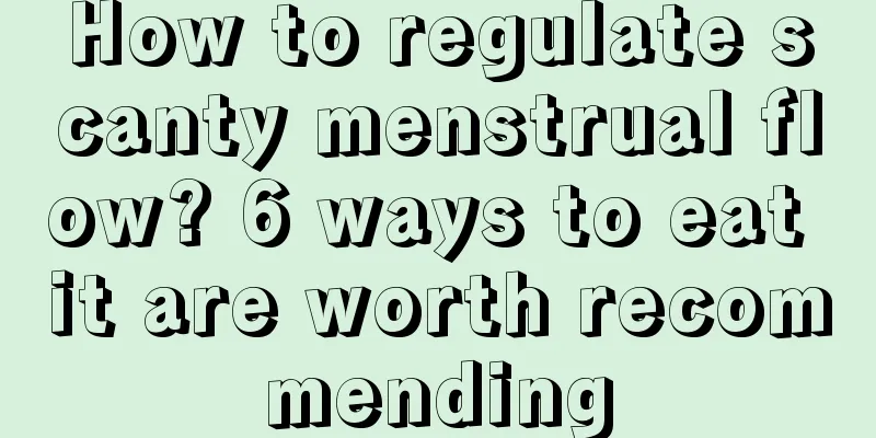 How to regulate scanty menstrual flow? 6 ways to eat it are worth recommending