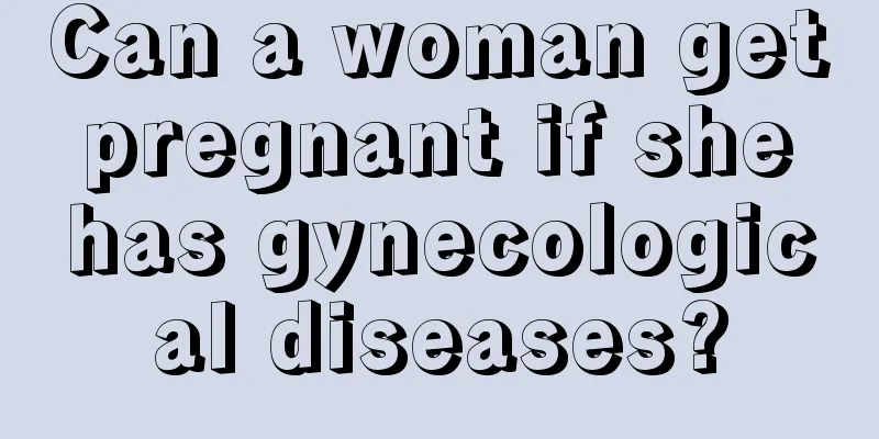 Can a woman get pregnant if she has gynecological diseases?