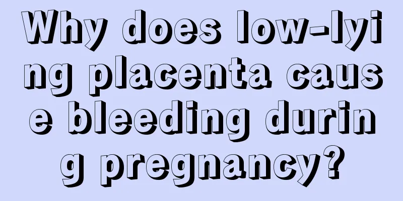 Why does low-lying placenta cause bleeding during pregnancy?