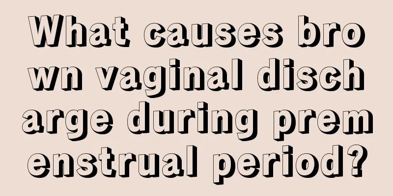 What causes brown vaginal discharge during premenstrual period?