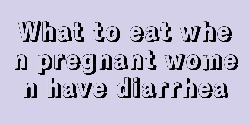 What to eat when pregnant women have diarrhea