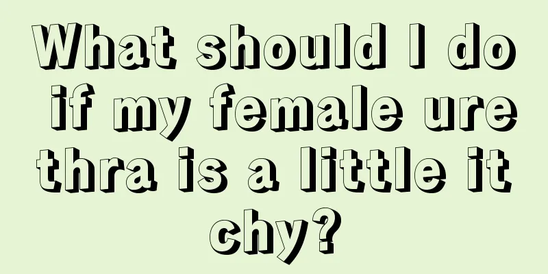 What should I do if my female urethra is a little itchy?