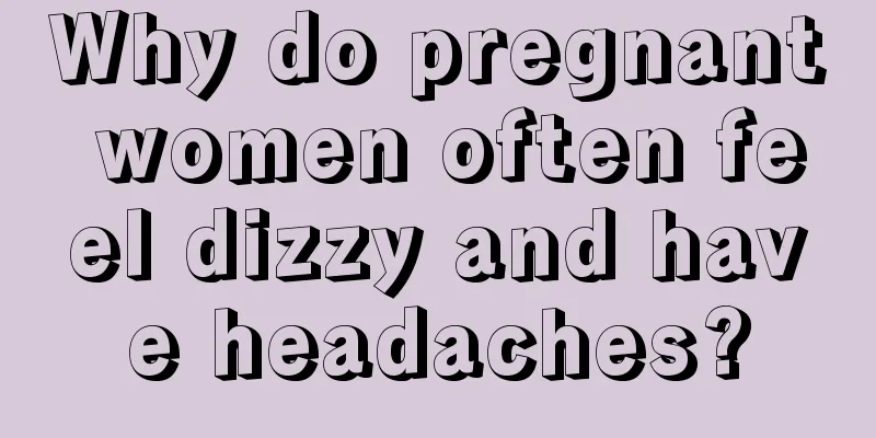 Why do pregnant women often feel dizzy and have headaches?