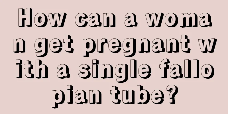 How can a woman get pregnant with a single fallopian tube?