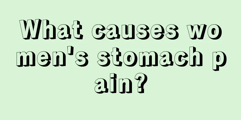 What causes women's stomach pain?