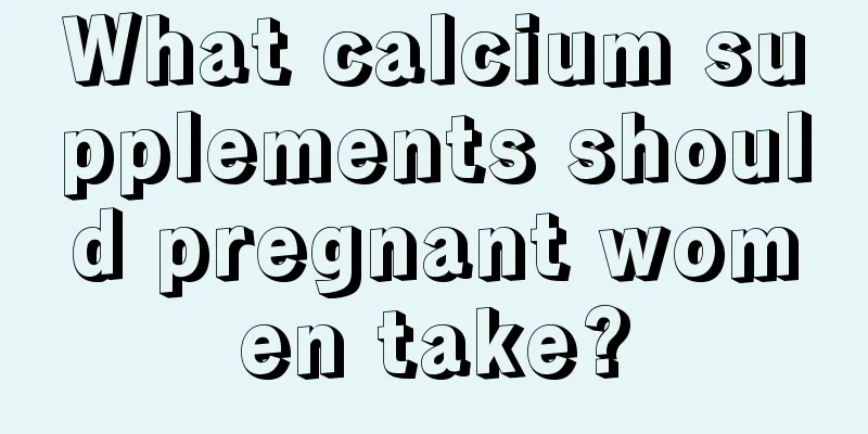 What calcium supplements should pregnant women take?