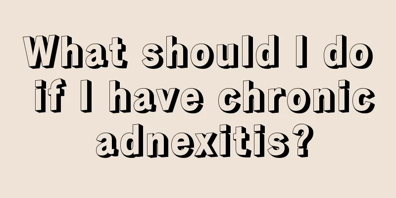 What should I do if I have chronic adnexitis?