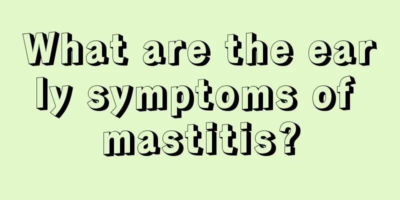 What are the early symptoms of mastitis?