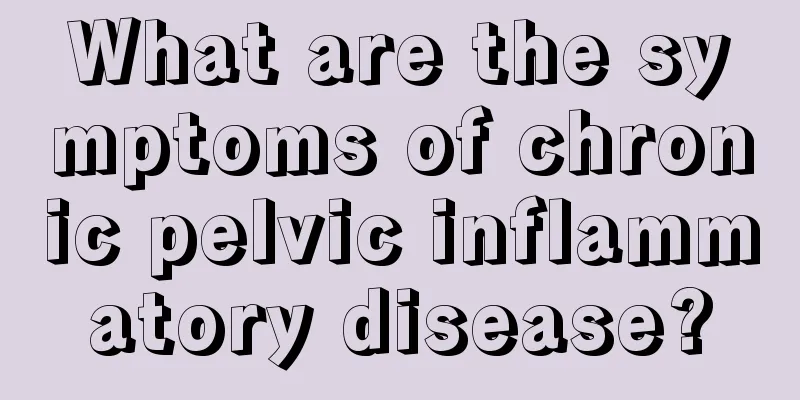 What are the symptoms of chronic pelvic inflammatory disease?