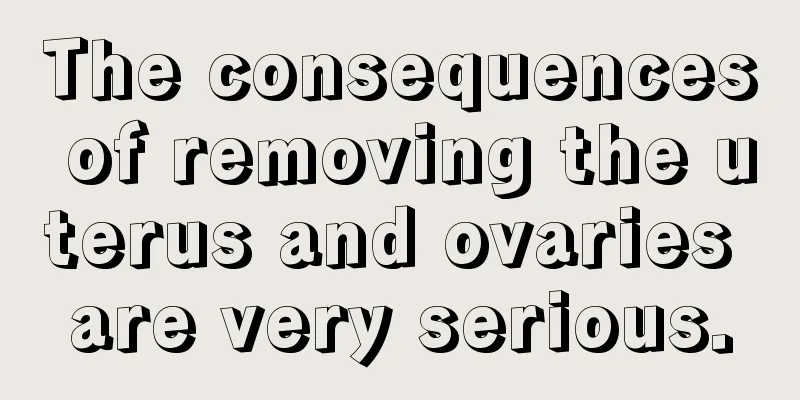 The consequences of removing the uterus and ovaries are very serious.