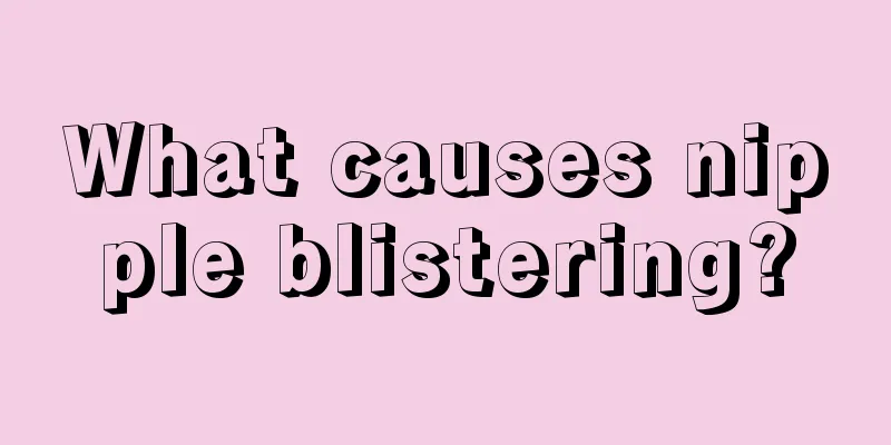 What causes nipple blistering?