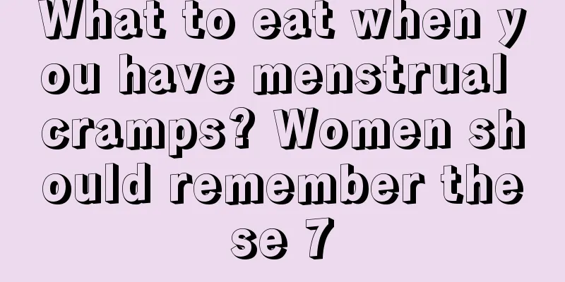 What to eat when you have menstrual cramps? Women should remember these 7