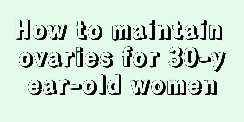 How to maintain ovaries for 30-year-old women