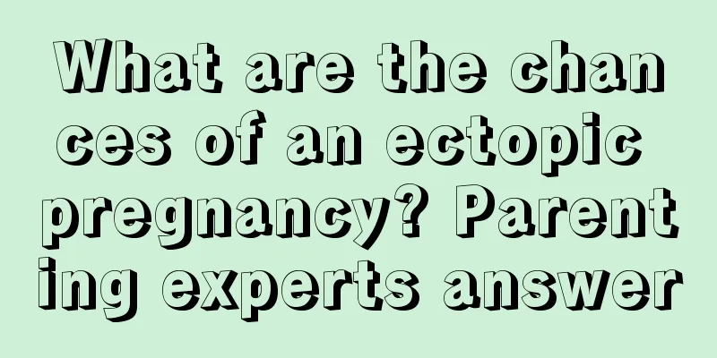 What are the chances of an ectopic pregnancy? Parenting experts answer