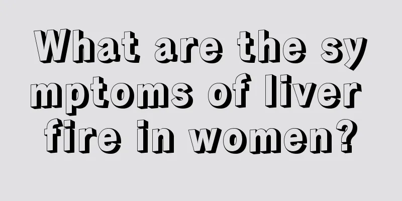 What are the symptoms of liver fire in women?