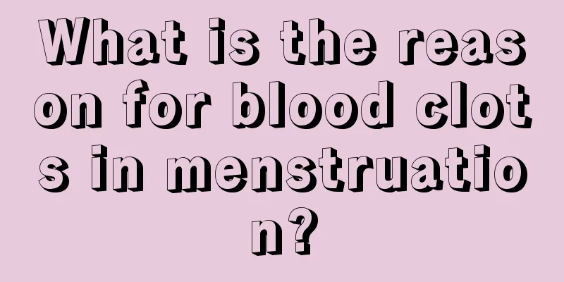 What is the reason for blood clots in menstruation?