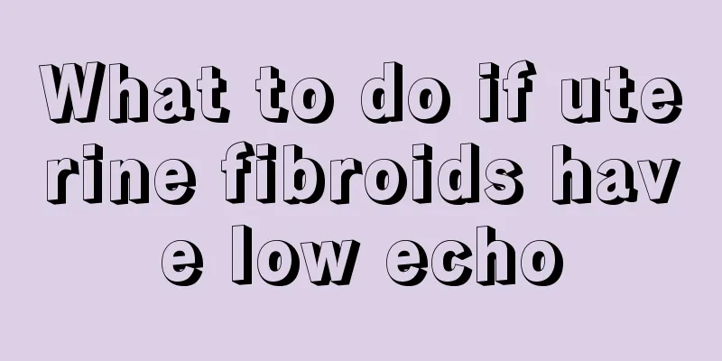 What to do if uterine fibroids have low echo