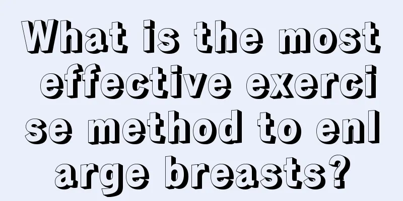 What is the most effective exercise method to enlarge breasts?