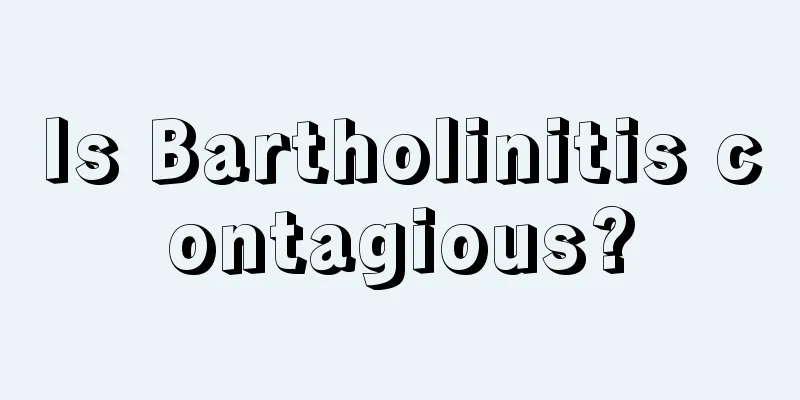 Is Bartholinitis contagious?